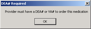 This screen capture shows the diallog that 
indicates that the user needs to have a DEA number or VA number to order the 
selected medication.