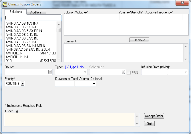 This screen shot shows 
the Clinic Infusion Order dialog. It has numerous fields. On the upper left of 
the dialog are two tabs: Solutions and Additives. As the user chooses items 
from the lists on these two tabs, the items display on the right in a table. 
The table shows the name of the item as well as the Volume/Strength. The Additive 
Frequency field enables providers to enter which IV bag the additive the 
additive should be placed in: one per day, all bags, or some other instuctions 
the provider puts in the comments. Some of the items may be editable while others 
may not. Below the table with the grid is a Comments field that is optional.

Other required fields include the Route (such as epidural, intravenous, and 
IV piggyback), the Type (Continous or Intermittent), Infusion Rate in milliliters 
per hour, Priority (ASAP, Routine, STAT). Next is the optional Duration or Total 
Volume field. Finally, the SIG field is below that and contains the order text 
that is created as the user selects the items in the dialog.